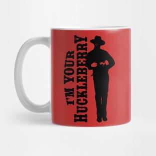 I'm your huckleberry (black) Mug